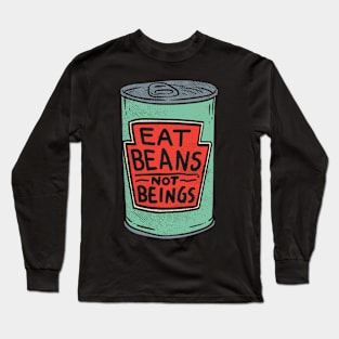 Eat Beans Not Beings Long Sleeve T-Shirt